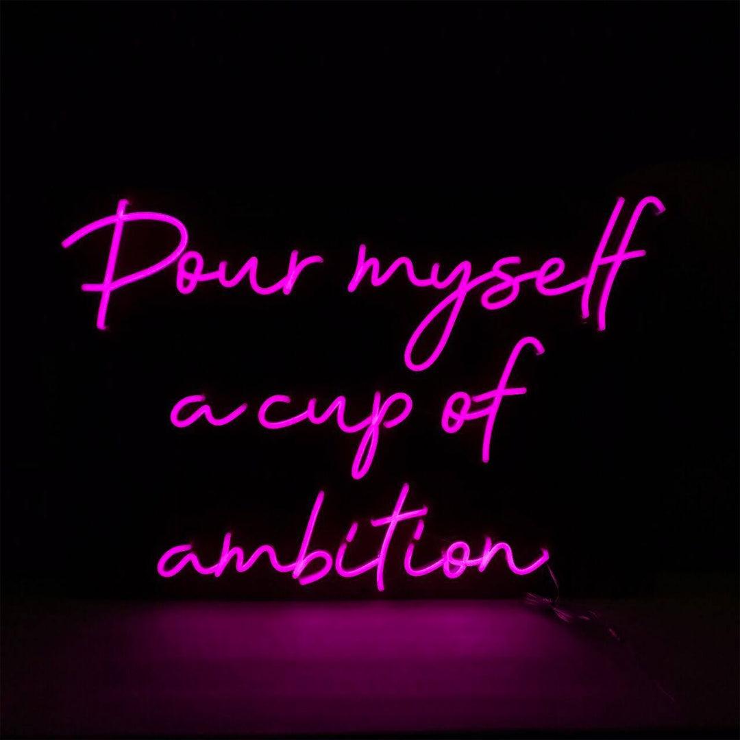 POUR MYSELF A CUP OF AMIBITON - Little Rae Neon Signs