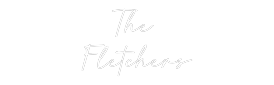 Custom Neon: The 
Fletchers