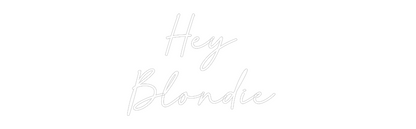 Custom Neon: Hey 
Blondie