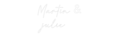 Custom Neon: Martin &
julie