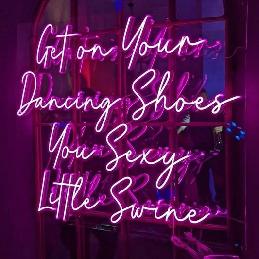 Get On Your Dancing Shoes You Sexy Little Swine - Little Rae Neon Signs