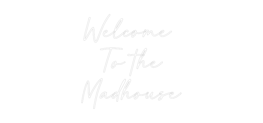 Custom Neon: Welcome 
To ...