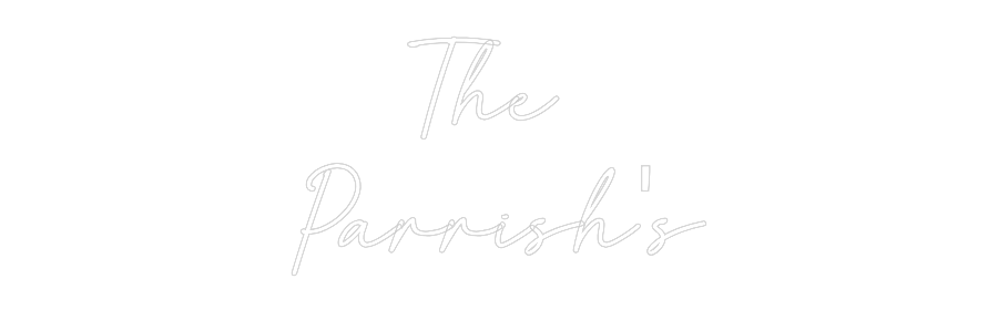 Custom Neon: The 
Parrish's