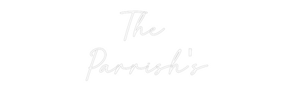 Custom Neon: The 
Parrish's