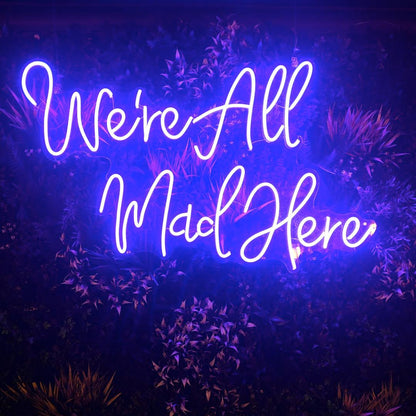 WE'RE ALL MAD HERE - Little Rae Neon Signs