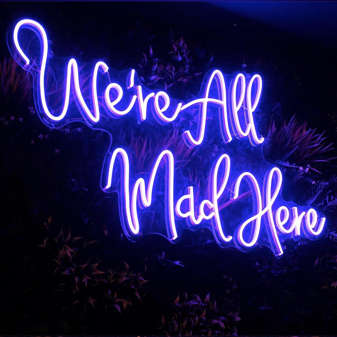 WE'RE ALL MAD HERE - Little Rae Neon Signs